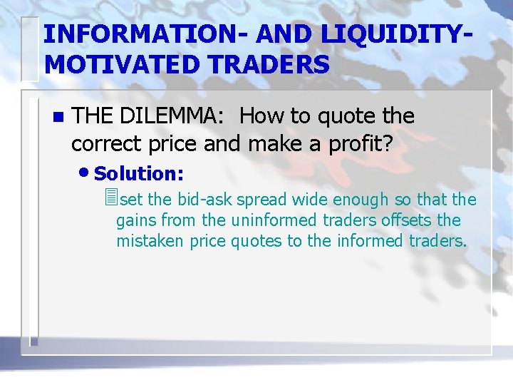INFORMATION- AND LIQUIDITYMOTIVATED TRADERS n THE DILEMMA: How to quote the correct price and