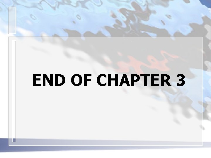 END OF CHAPTER 3 