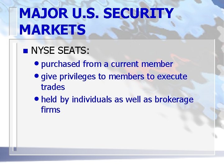 MAJOR U. S. SECURITY MARKETS n NYSE SEATS: • purchased from a current member