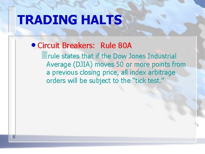 TRADING HALTS • Circuit Breakers: Rule 80 A 3 rule states that if the