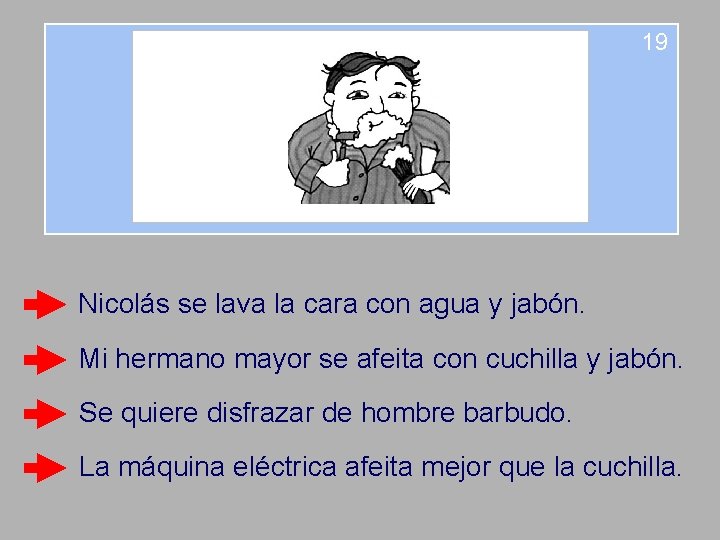 19 Nicolás se lava la cara con agua y jabón. Mi hermano mayor se