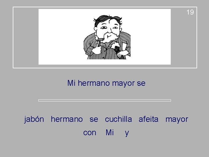 19 Mi hermano mayor se jabón hermano se cuchilla afeita mayor con Mi y