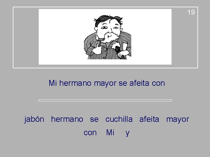 19 Mi hermano mayor se afeita con jabón hermano se cuchilla afeita mayor con