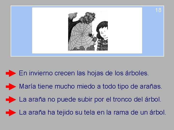18 En invierno crecen las hojas de los árboles. María tiene mucho miedo a