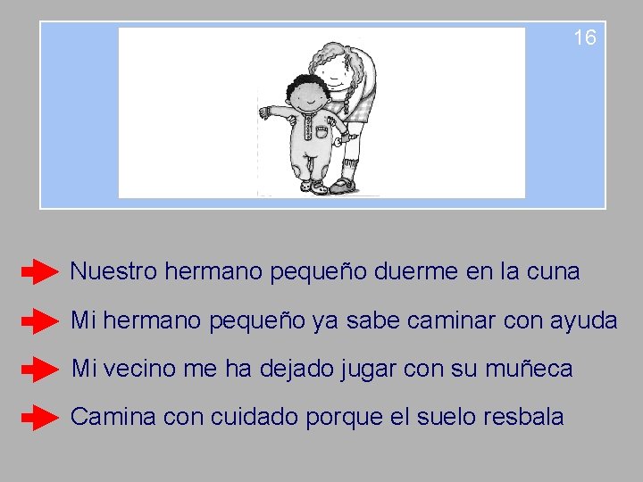 16 Nuestro hermano pequeño duerme en la cuna Mi hermano pequeño ya sabe caminar