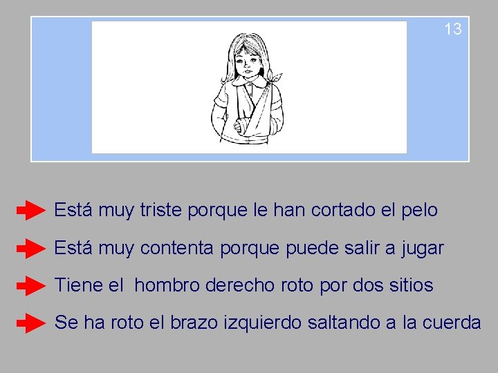 13 Está muy triste porque le han cortado el pelo Está muy contenta porque