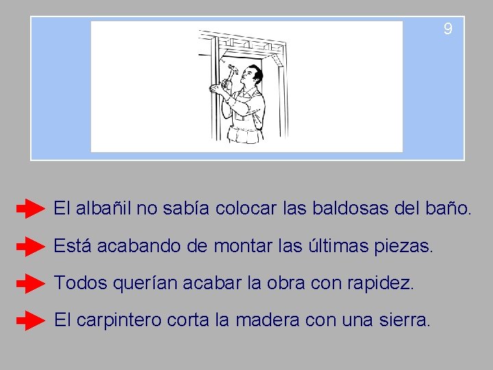 9 El albañil no sabía colocar las baldosas del baño. Está acabando de montar