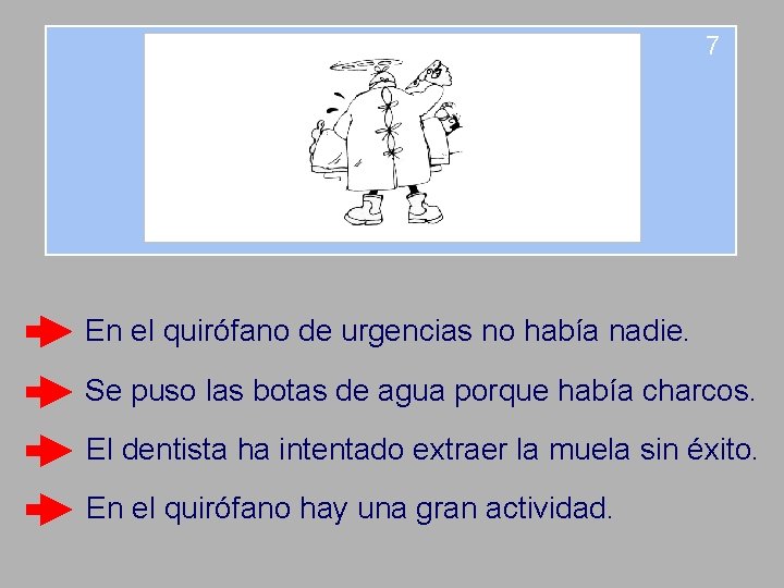 7 En el quirófano de urgencias no había nadie. Se puso las botas de