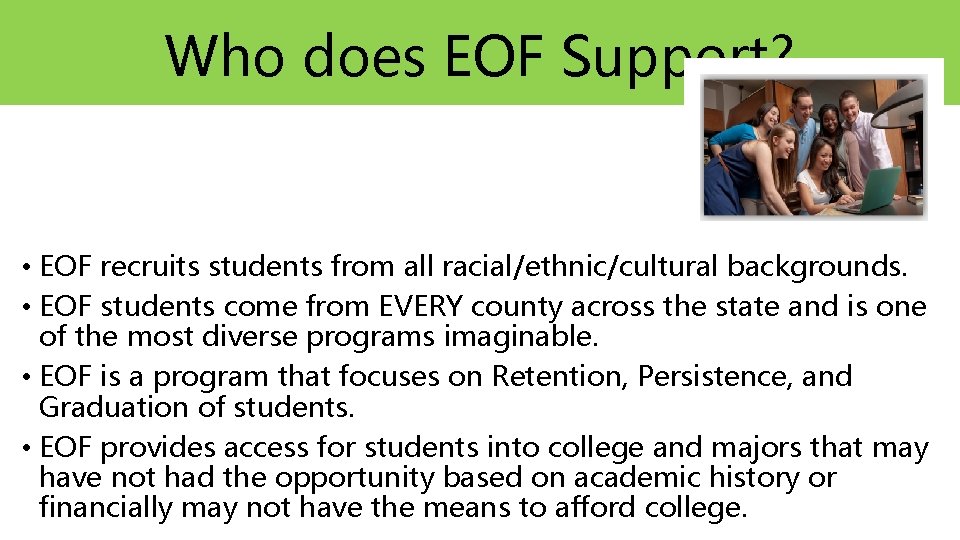 Who does EOF Support? • EOF recruits students from all racial/ethnic/cultural backgrounds. • EOF