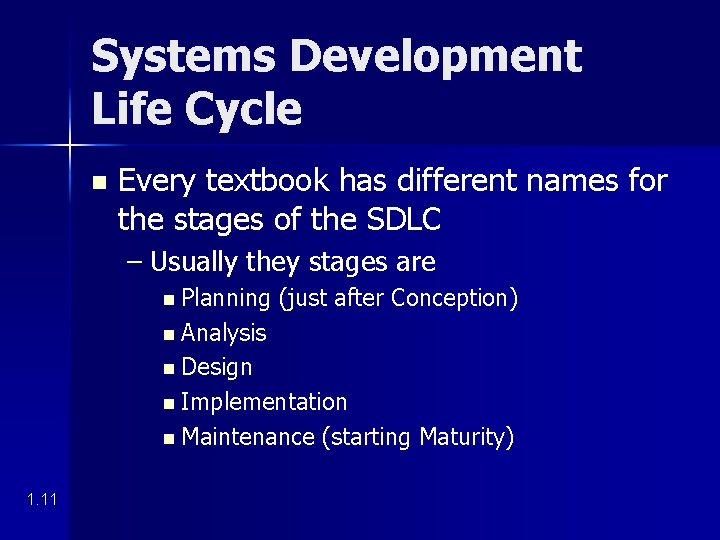 Systems Development Life Cycle n Every textbook has different names for the stages of