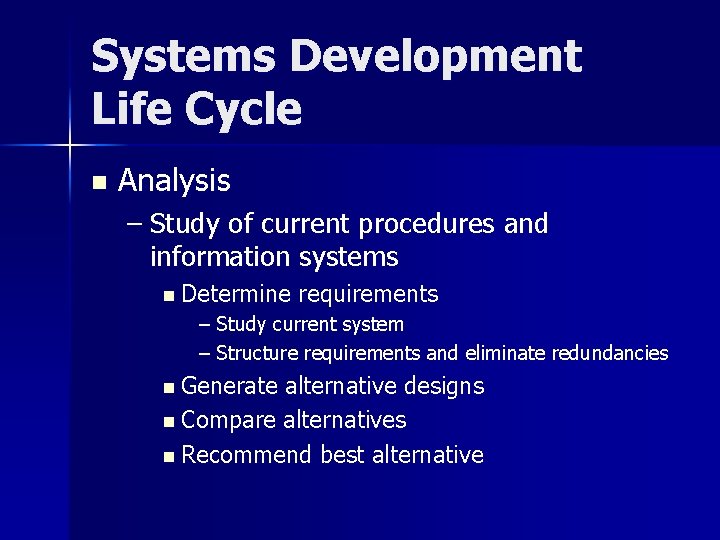 Systems Development Life Cycle n Analysis – Study of current procedures and information systems