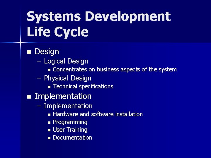 Systems Development Life Cycle n Design – Logical Design n Concentrates on business aspects