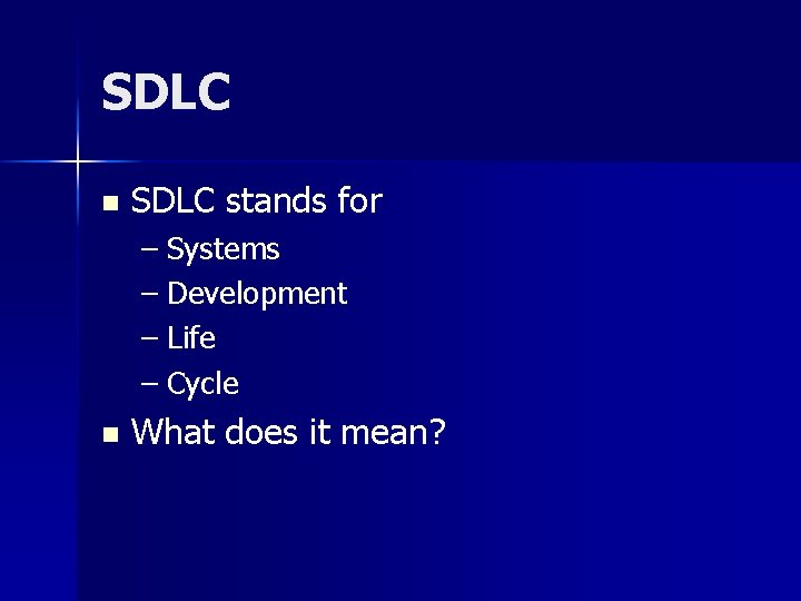 SDLC n SDLC stands for – Systems – Development – Life – Cycle n