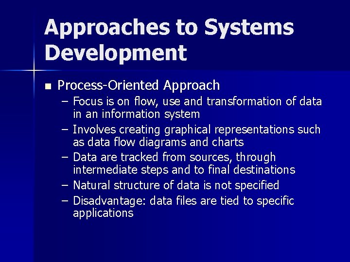 Approaches to Systems Development n Process-Oriented Approach – Focus is on flow, use and