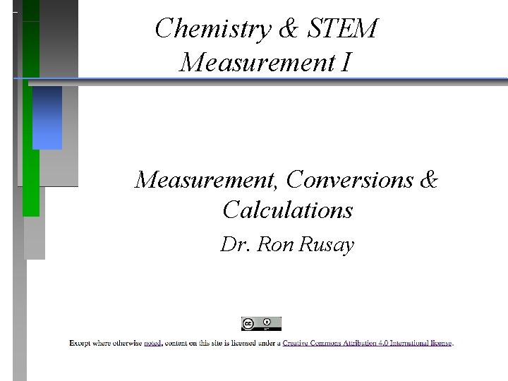 Chemistry & STEM Measurement I Measurement, Conversions & Calculations Dr. Ron Rusay 