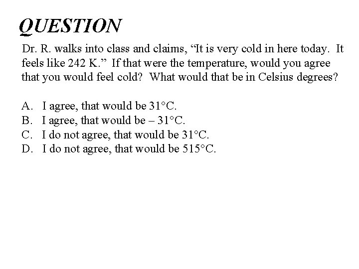 QUESTION Dr. R. walks into class and claims, “It is very cold in here