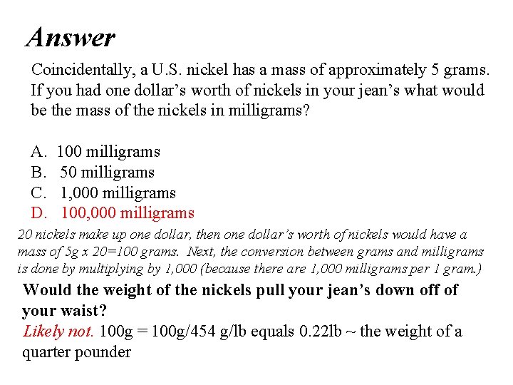 Answer Coincidentally, a U. S. nickel has a mass of approximately 5 grams. If