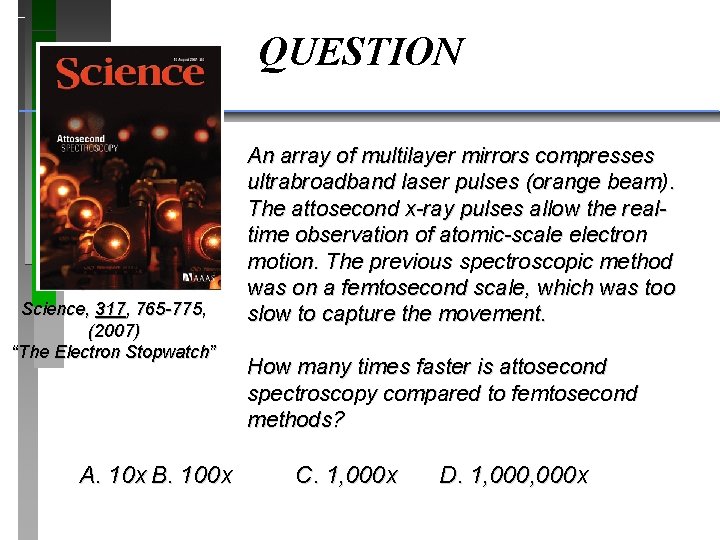 QUESTION Science, 317, 765 -775, (2007) “The Electron Stopwatch” A. 10 x B. 100