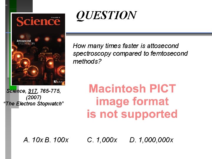 QUESTION How many times faster is attosecond spectroscopy compared to femtosecond methods? Science, 317,