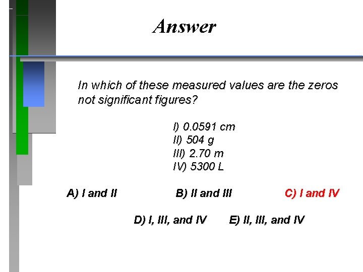 Answer In which of these measured values are the zeros not significant figures? I)