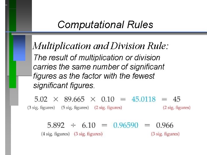 Computational Rules Multiplication and Division Rule: The result of multiplication or division carries the