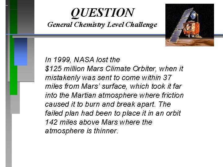 QUESTION General Chemistry Level Challenge In 1999, NASA lost the $125 million Mars Climate