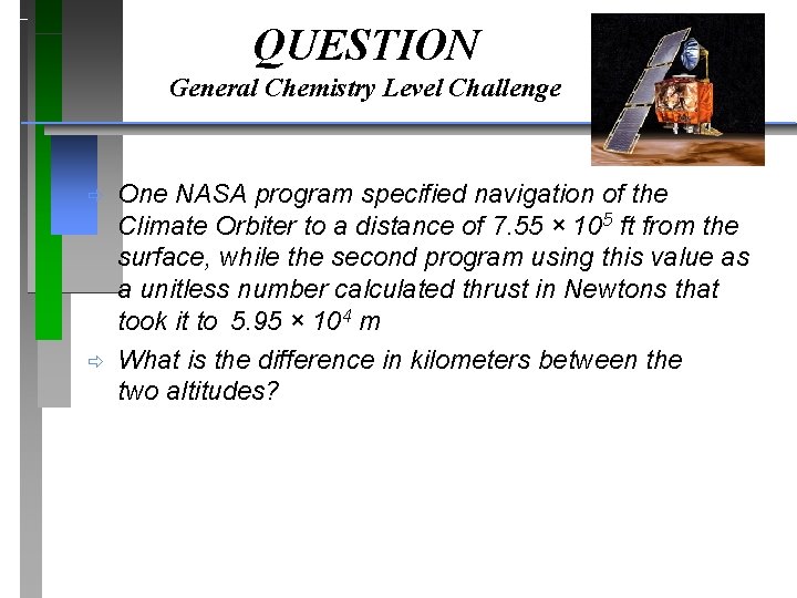 QUESTION General Chemistry Level Challenge ð ð One NASA program specified navigation of the