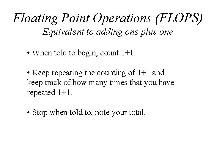 Floating Point Operations (FLOPS) Equivalent to adding one plus one • When told to