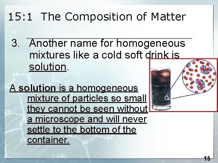 15: 1 The Composition of Matter 3. Another name for homogeneous mixtures like a