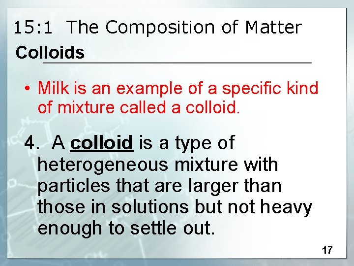 15: 1 The Composition of Matter Colloids • Milk is an example of a