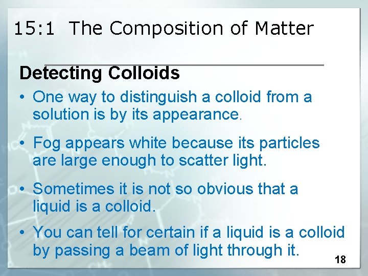 15: 1 The Composition of Matter Detecting Colloids • One way to distinguish a
