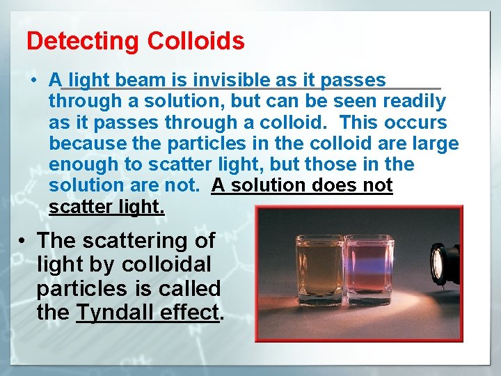 Detecting Colloids • A light beam is invisible as it passes through a solution,