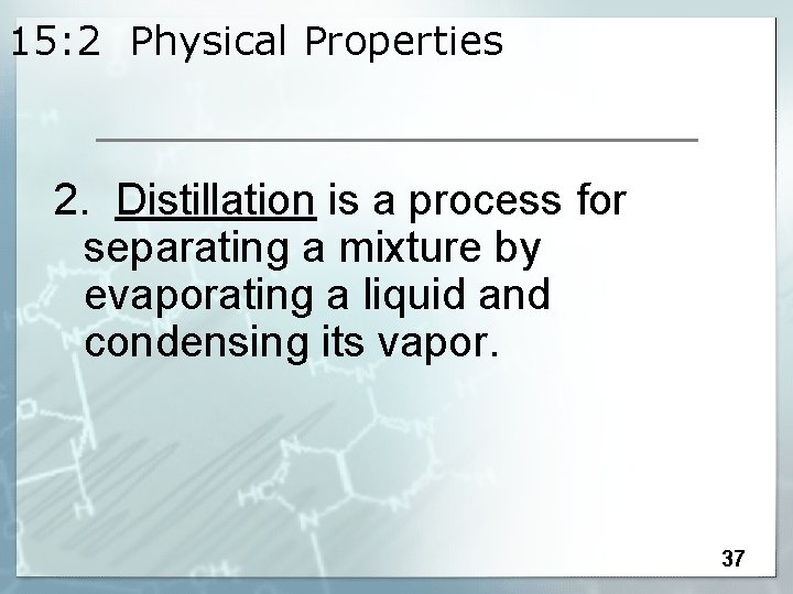 15: 2 Physical Properties 2. Distillation is a process for separating a mixture by