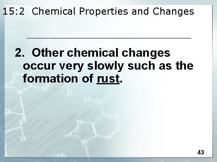 15: 2 Chemical Properties and Changes 2. Other chemical changes occur very slowly such