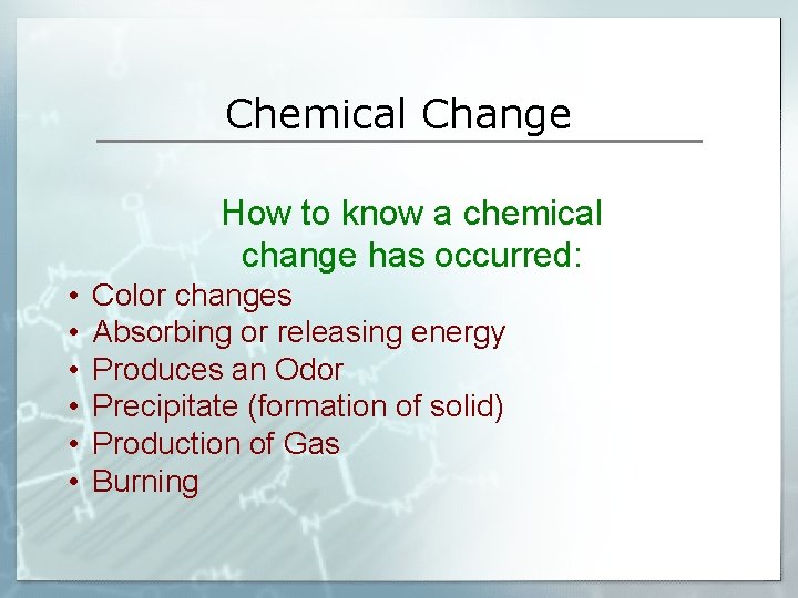 Chemical Change How to know a chemical change has occurred: • • • Color