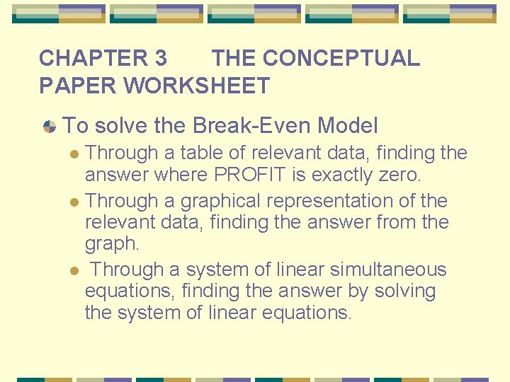 CHAPTER 3 THE CONCEPTUAL PAPER WORKSHEET To solve the Break-Even Model Through a table