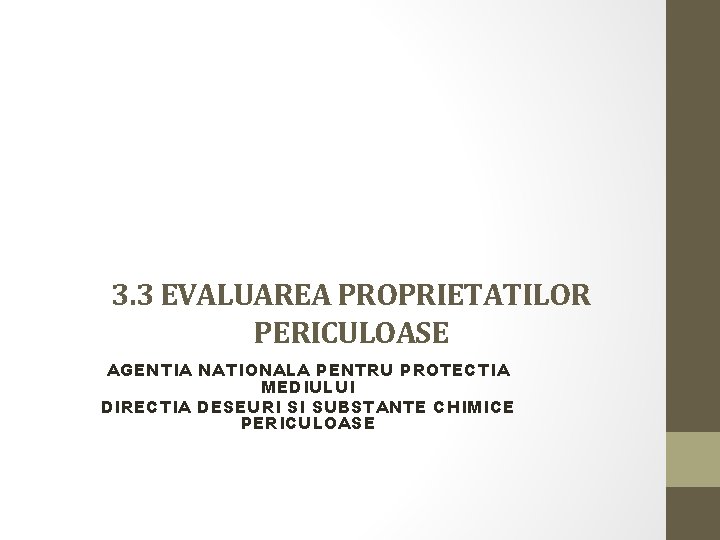 3. 3 EVALUAREA PROPRIETATILOR PERICULOASE AGENTIA NATIONALA PENTRU PROTECTIA MEDIULUI DIRECTIA DESEURI SI SUBSTANTE