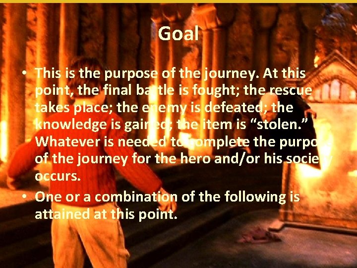 Goal • This is the purpose of the journey. At this point, the final