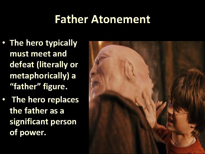 Father Atonement • The hero typically must meet and defeat (literally or metaphorically) a