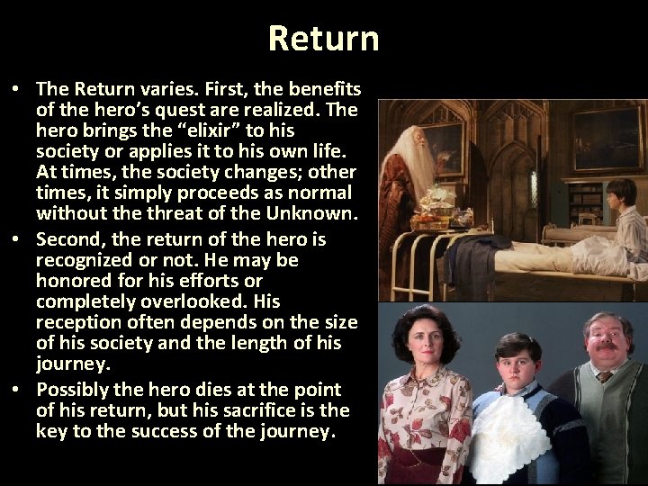 Return • The Return varies. First, the benefits of the hero’s quest are realized.