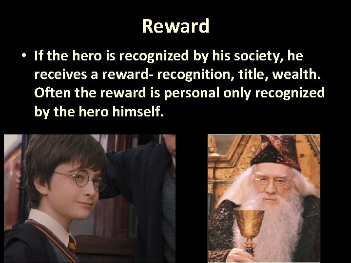 Reward • If the hero is recognized by his society, he receives a reward-