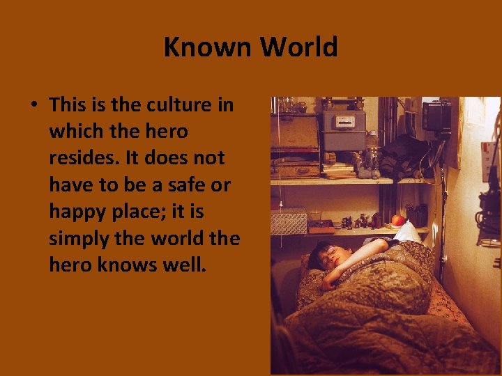 Known World • This is the culture in which the hero resides. It does