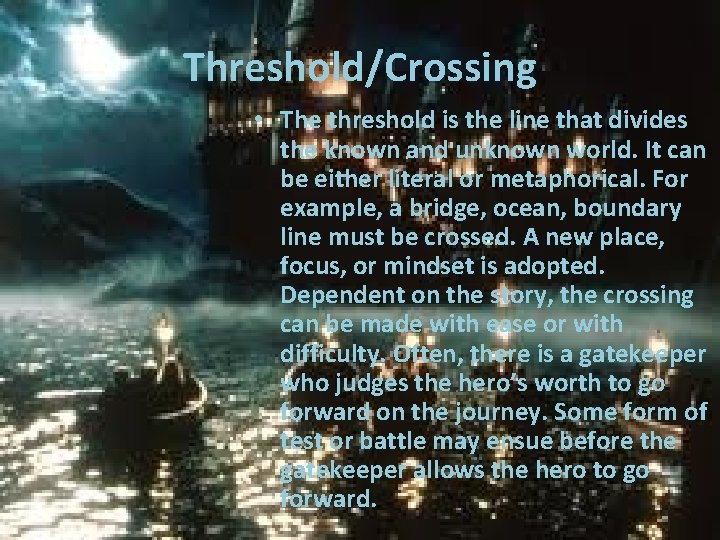 Threshold/Crossing • The threshold is the line that divides the known and unknown world.