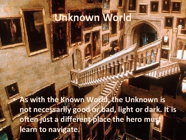 Unknown World • As with the Known World, the Unknown is not necessarily good