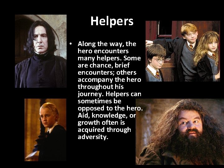 Helpers • Along the way, the hero encounters many helpers. Some are chance, brief