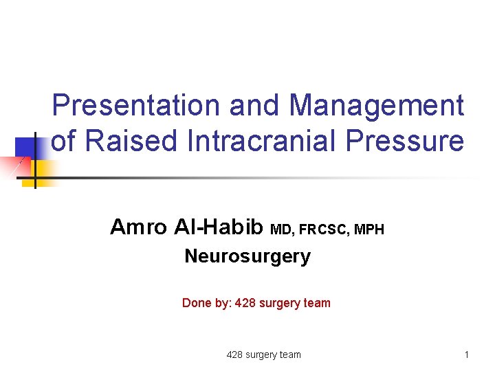 Presentation and Management of Raised Intracranial Pressure Amro Al-Habib MD, FRCSC, MPH Neurosurgery Done