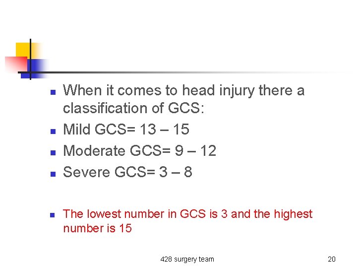n n n When it comes to head injury there a classification of GCS: