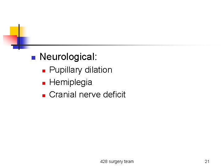 n Neurological: n n n Pupillary dilation Hemiplegia Cranial nerve deficit 428 surgery team
