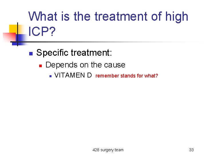 What is the treatment of high ICP? n Specific treatment: n Depends on the