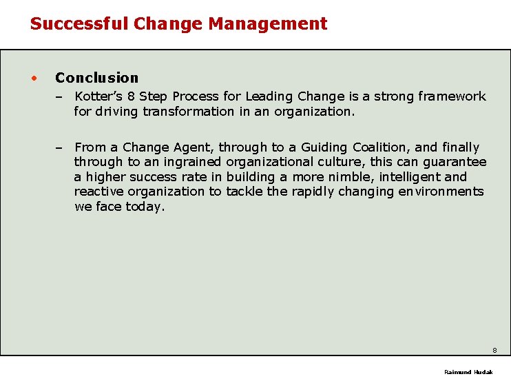 Successful Change Management • Conclusion – Kotter’s 8 Step Process for Leading Change is